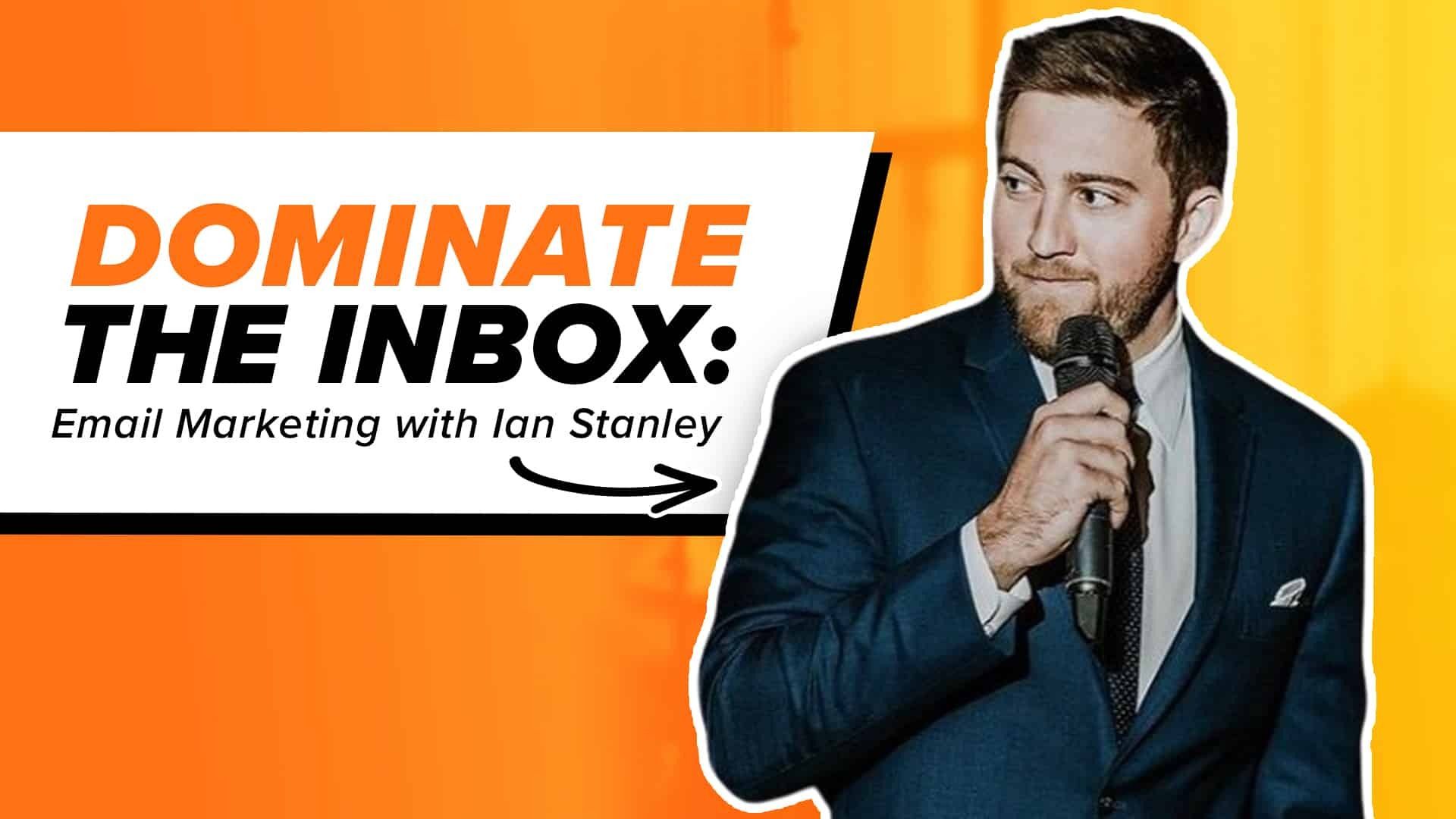 Dominate The Inbox: Email Marketing with Ian Stanley